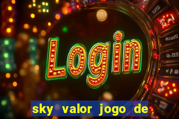 sky valor jogo de ganhar dinheiro